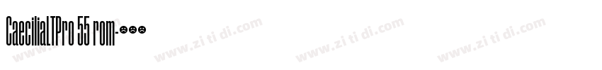 CaeciliaLTPro 55 rom字体转换 CaeciliaLTPro 55 rom字体转换